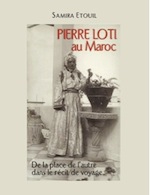 Samira Etouil, Pierre Loti au Maroc. De la place de l'Autre dans le récit du voyage.