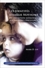 Mark Lee, Les Identités d'Amélie Nothomb: De l'invention médiatique aux fantasmes originaires